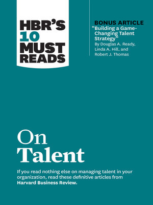 cover image of HBR's 10 Must Reads on Talent (with bonus article "Building a Game-Changing Talent Strategy" by Douglas A. Ready, Linda A. Hill, and Robert J. Thomas)